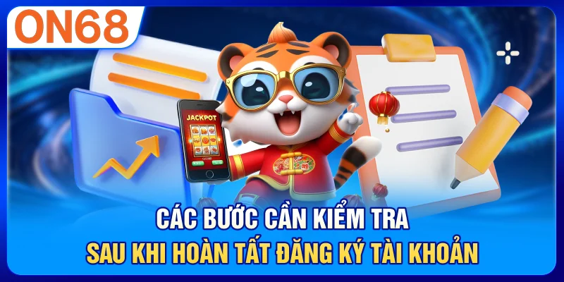 Các bước cần kiểm tra sau khi hoàn tất đăng ký tài khoản
