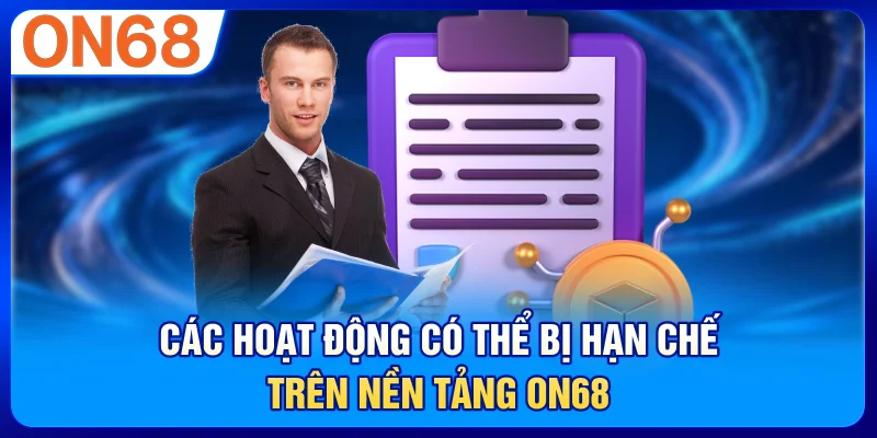Các hoạt động có thể bị hạn chế trên nền tảng ON68