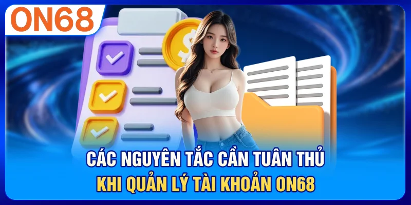 Các nguyên tắc cần tuân thủ khi quản lý tài khoản ON68
