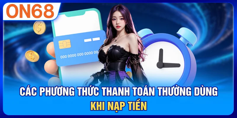 Các phương thức thanh toán thường dùng khi nạp tiền