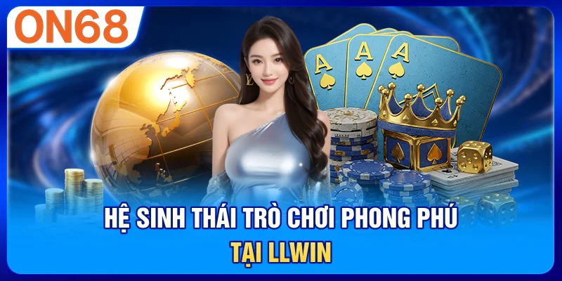Hệ sinh thái trò chơi phong phú tại LLWIN