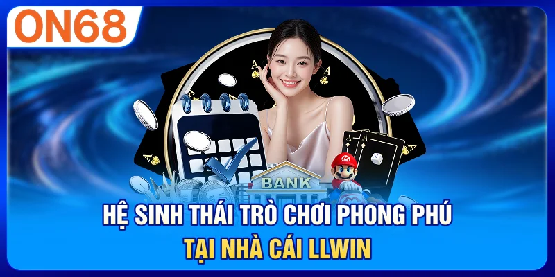 Hệ sinh thái trò chơi phong phú tại nhà cái LLWIN