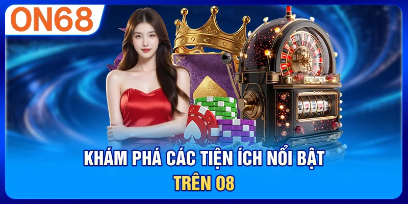 Khám phá các tiện ích nổi bật trên O8