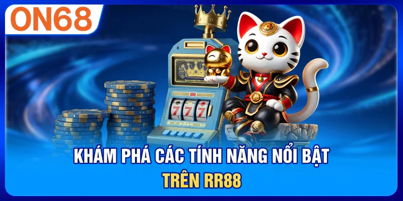 Khám phá các tính năng nổi bật trên RR88