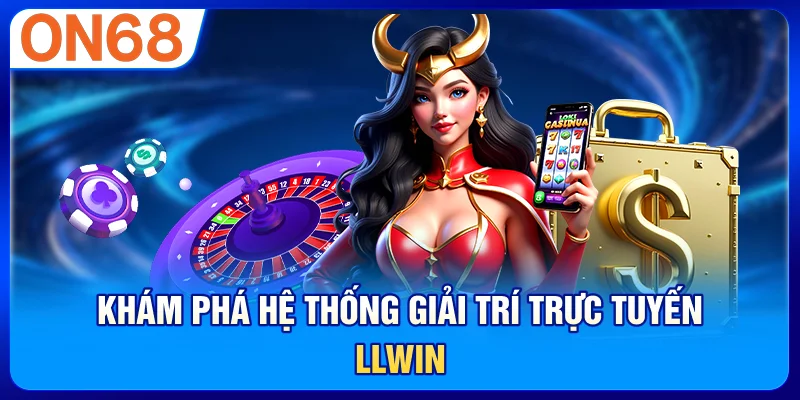 Khám phá hệ thống giải trí trực tuyến LLWIN