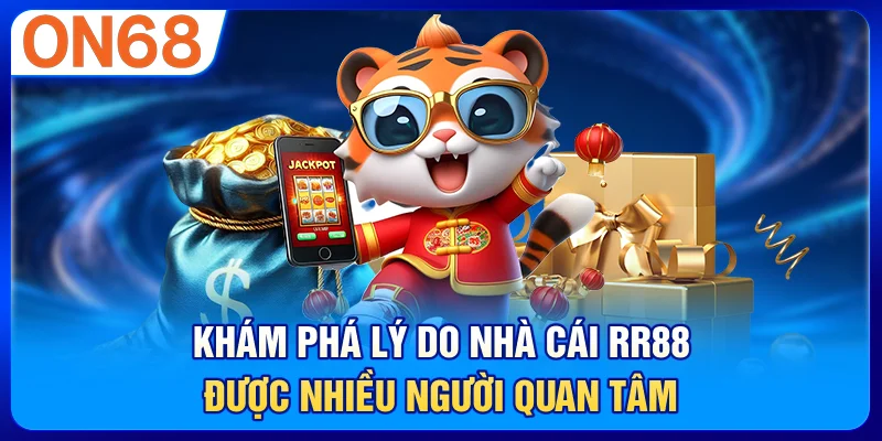 Khám phá lý do nhà cái RR88 được nhiều người quan tâm
