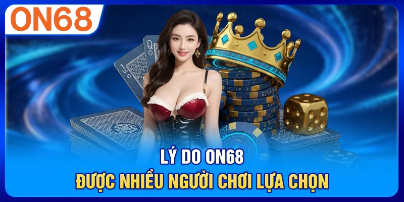 Lý do ON68 được nhiều người chơi lựa chọn