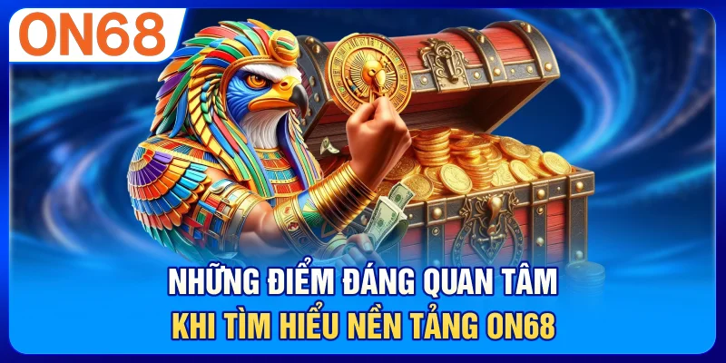 Những điểm đáng quan tâm khi tìm hiểu nền tảng ON68