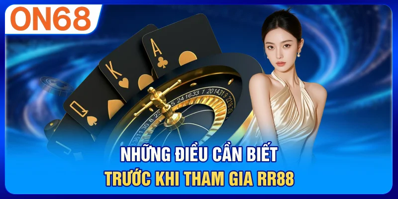 Những điều cần biết trước khi tham gia RR88