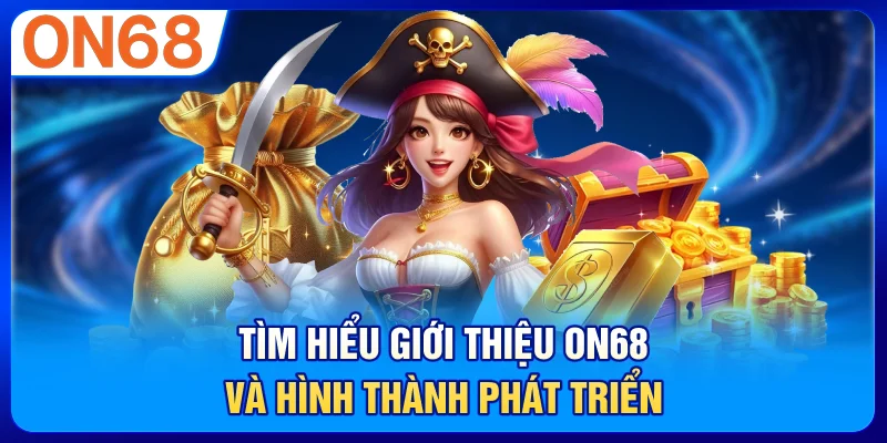Tìm hiểu giới thiệu on68 và hình thành phát triển